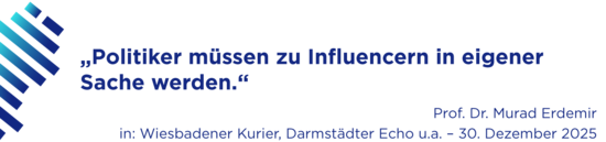 „Politiker müssen zu Influencern in eigener Sache werden.“ Prof. Dr. Murad Erdemir in: Wiesbadener Kurier, Darmstädter Echo u.a. – 30. Dezember 2025