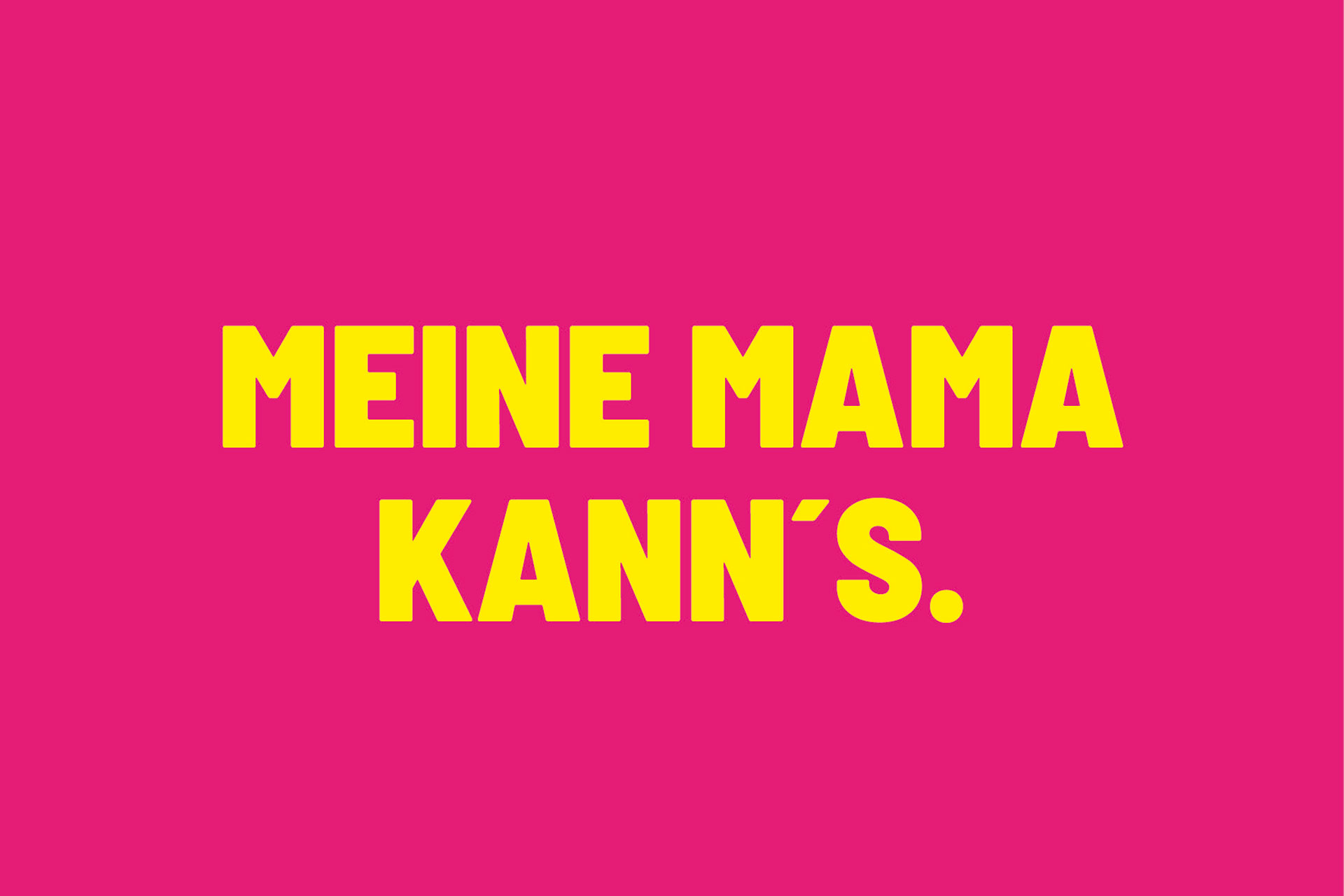 Schriftzug MEINE MAMA KANN's. in Gelb auf pinkffarbenem Hintergrund