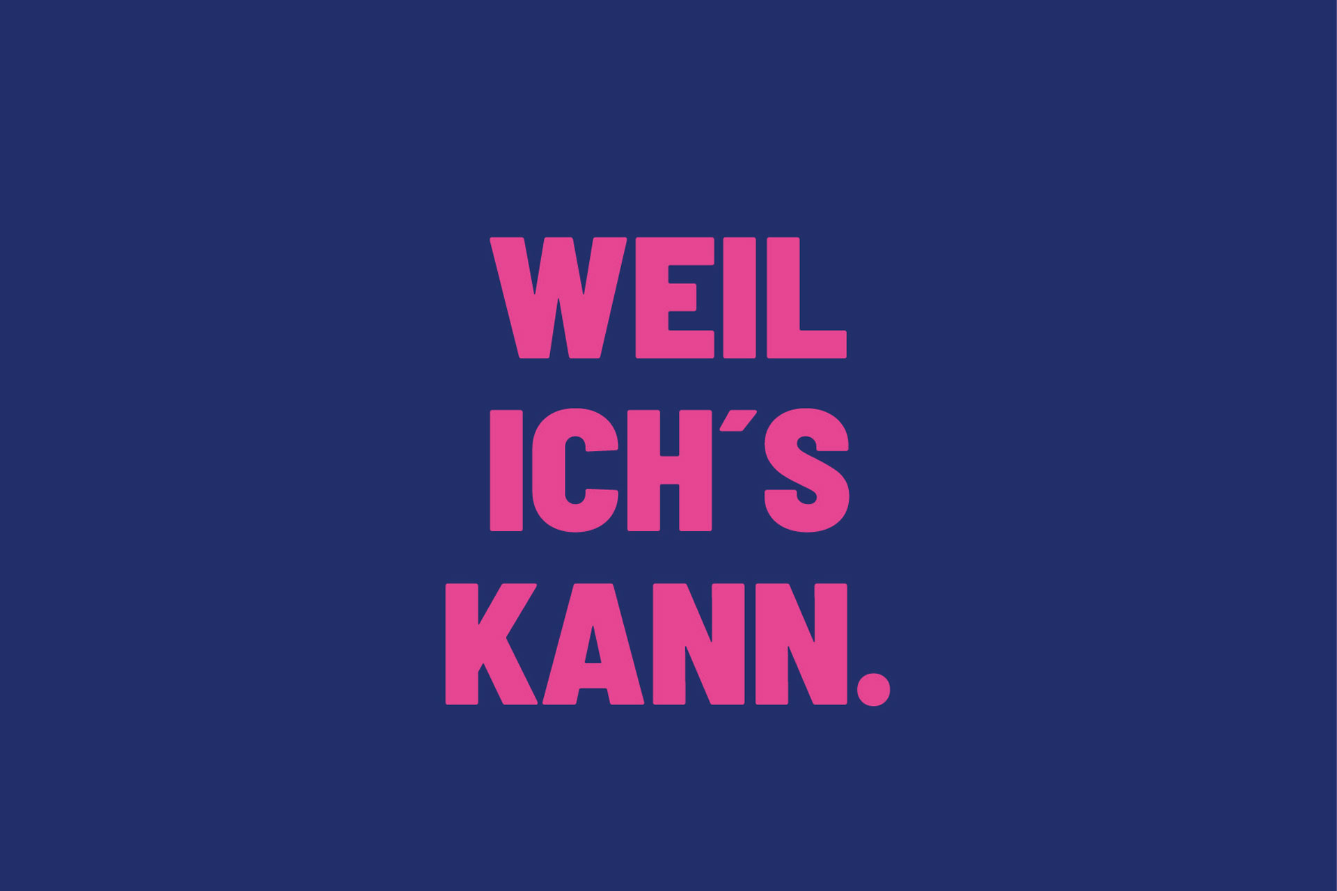 Schriftzug WEIL ICH's KANN. in Pink auf dunkelblauem Hintergrund