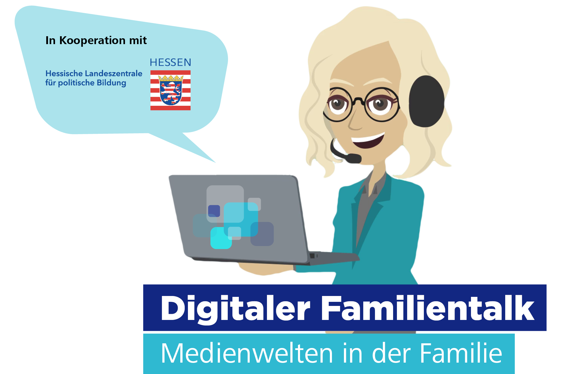 Cartoon-Frau mit Headset, die einen Laptop hält, Sprechblase sagt „In Kooperation mit Hessischer Landeszentrale für politische Bildung“. Der Text darunter lautet: „Digitaler Familientalk: Medienwelten in der Familie“.